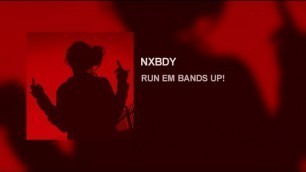 NXBDY - run em bands up!